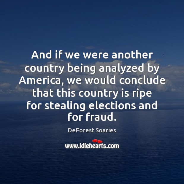 And if we were another country being analyzed by America, we would DeForest Soaries Picture Quote
