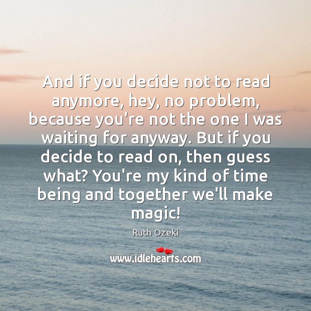 And if you decide not to read anymore, hey, no problem, because Ruth Ozeki Picture Quote