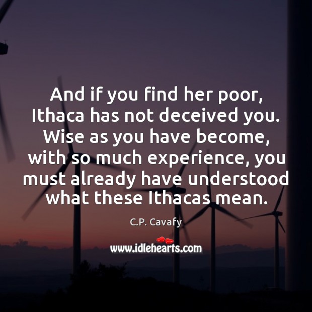 And if you find her poor, Ithaca has not deceived you. Wise Image