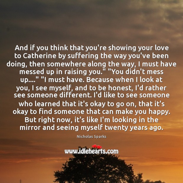 And if you think that you’re showing your love to Catherine by Nicholas Sparks Picture Quote