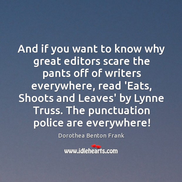 And if you want to know why great editors scare the pants Dorothea Benton Frank Picture Quote