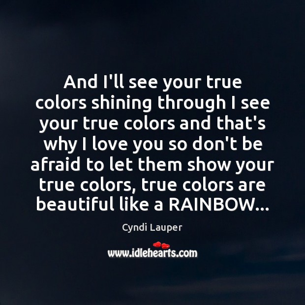 And I’ll see your true colors shining through I see your true I Love You Quotes Image