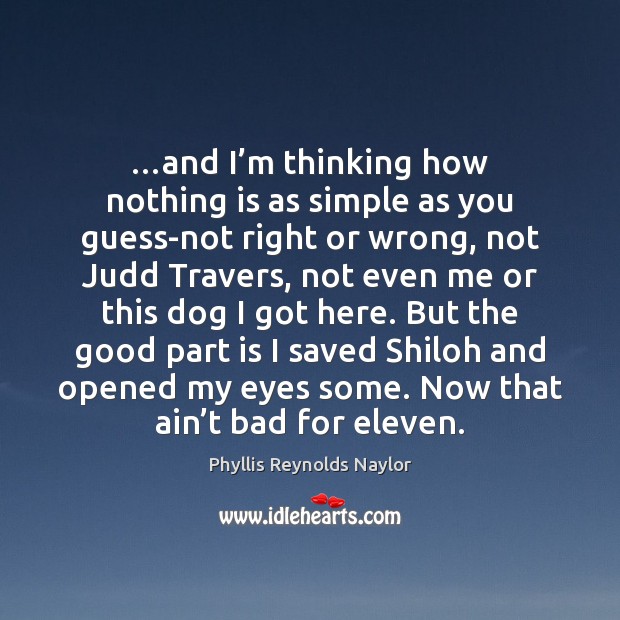 …and I’m thinking how nothing is as simple as you guess-not Phyllis Reynolds Naylor Picture Quote