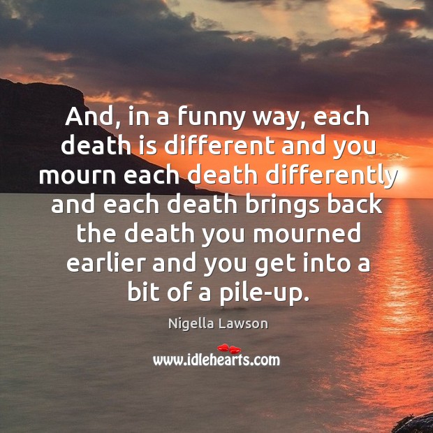 And, in a funny way, each death is different Sad Quotes Image