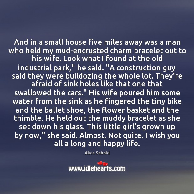 And in a small house five miles away was a man who Alice Sebold Picture Quote