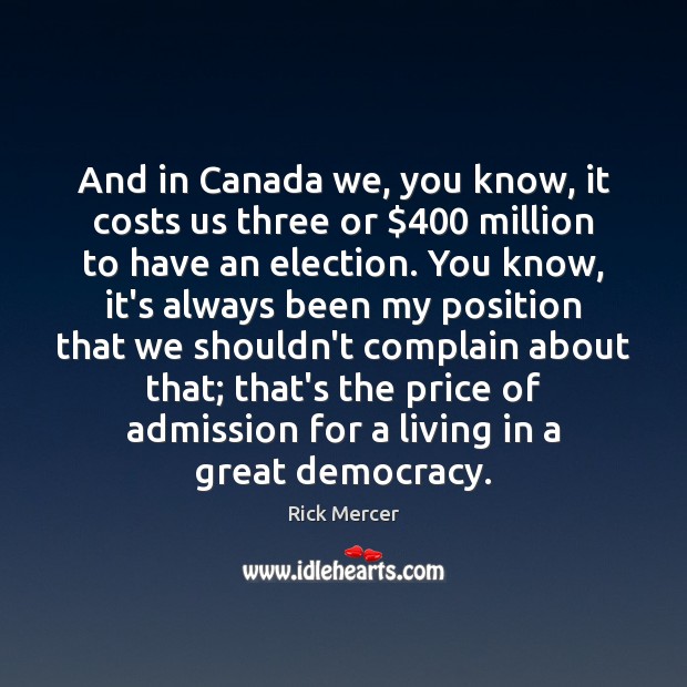 And in Canada we, you know, it costs us three or $400 million Rick Mercer Picture Quote
