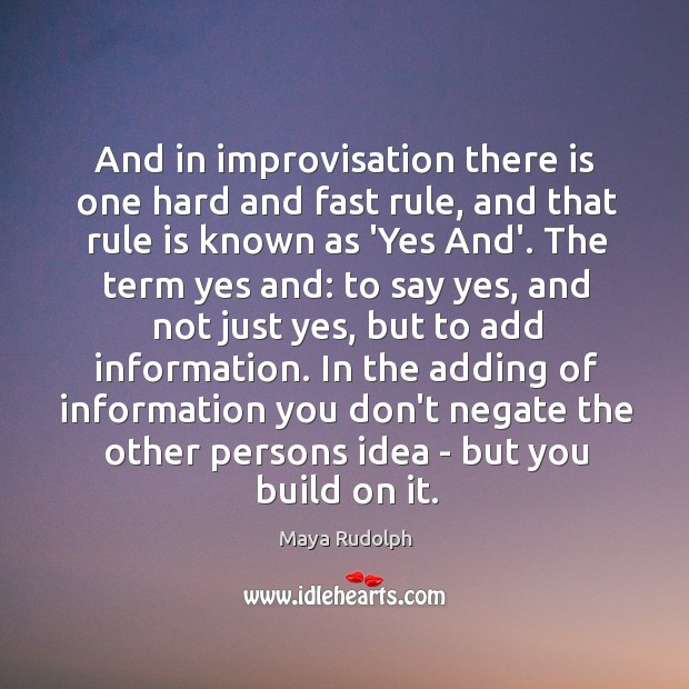 And in improvisation there is one hard and fast rule, and that Image