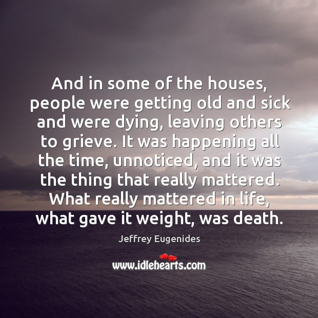 And in some of the houses, people were getting old and sick Image