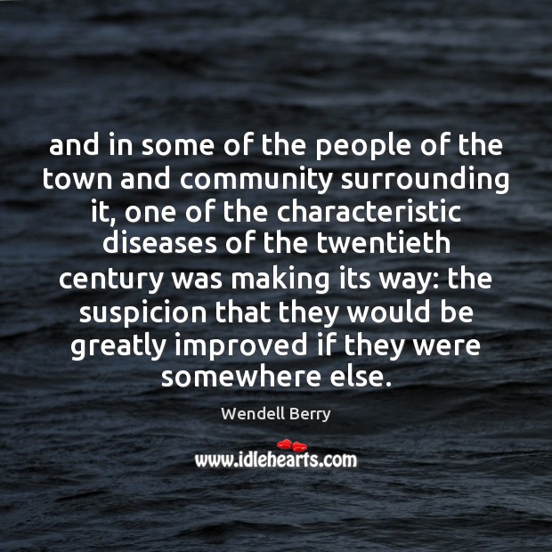 And in some of the people of the town and community surrounding Wendell Berry Picture Quote