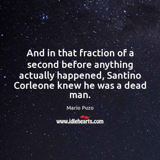 And in that fraction of a second before anything actually happened, Santino Mario Puzo Picture Quote