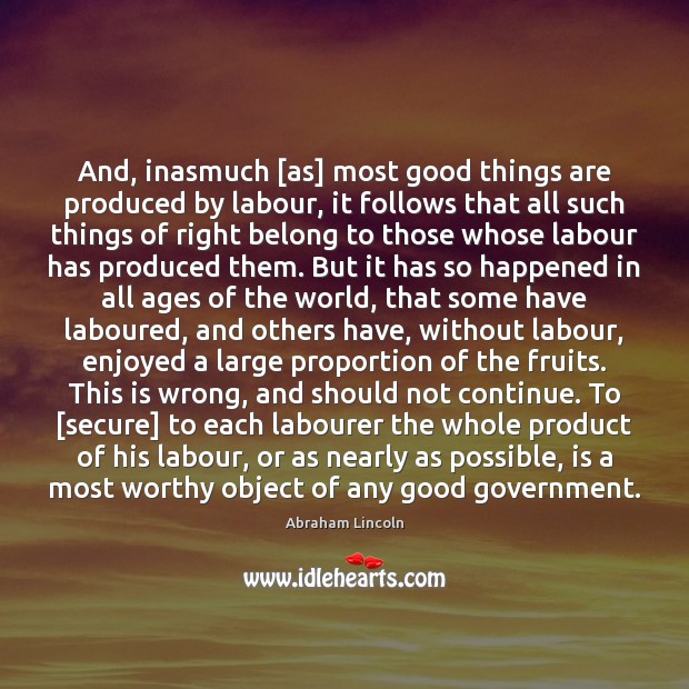 And, inasmuch [as] most good things are produced by labour, it follows Image