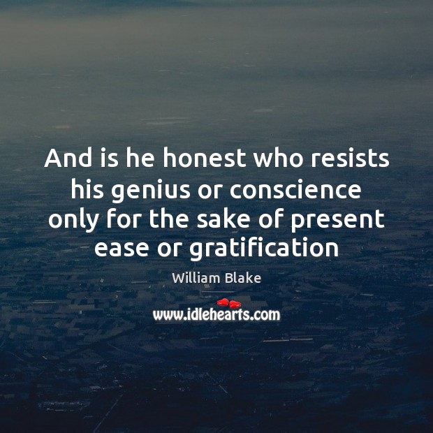 And is he honest who resists his genius or conscience only for William Blake Picture Quote