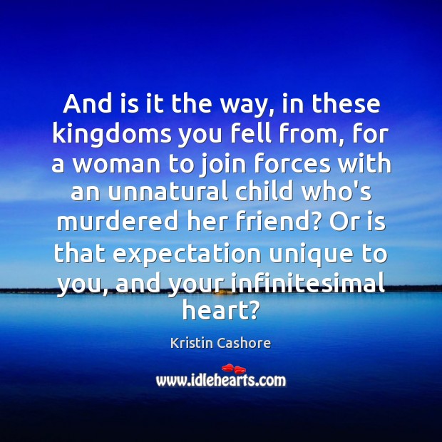 And is it the way, in these kingdoms you fell from, for Kristin Cashore Picture Quote