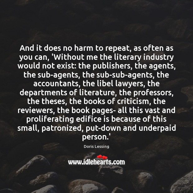 And it does no harm to repeat, as often as you can, Doris Lessing Picture Quote