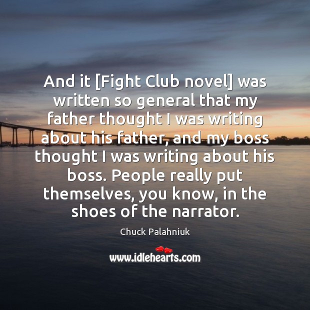 And it [Fight Club novel] was written so general that my father Chuck Palahniuk Picture Quote