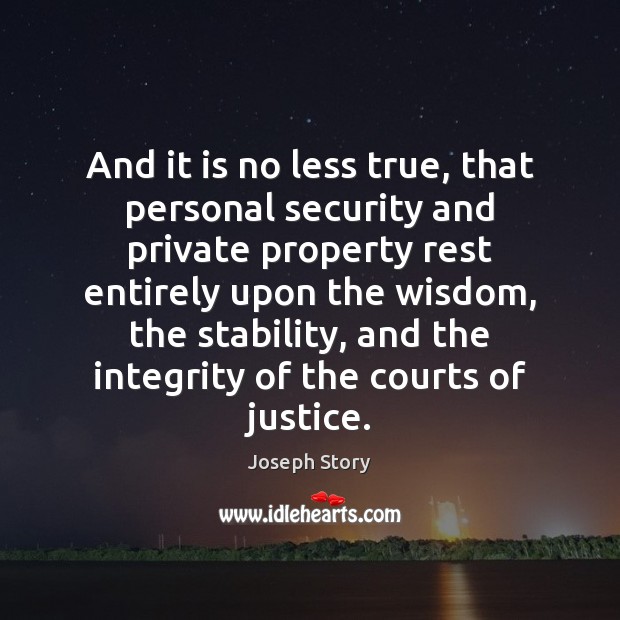 And it is no less true, that personal security and private property Joseph Story Picture Quote