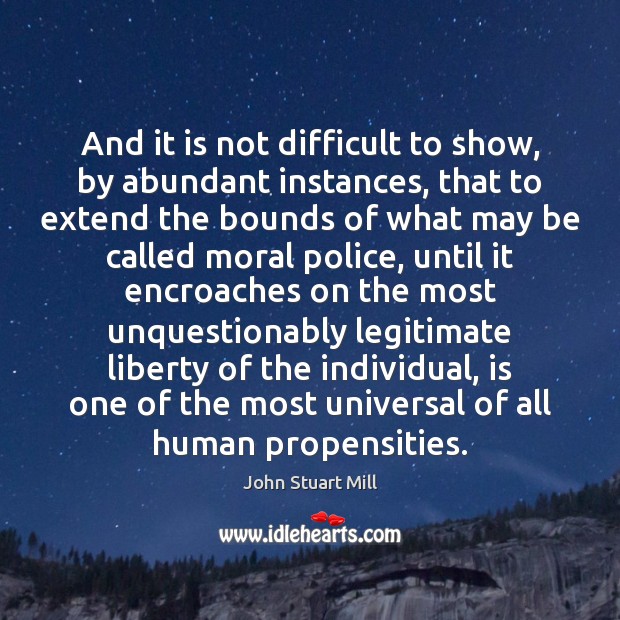 And it is not difficult to show, by abundant instances, that to John Stuart Mill Picture Quote