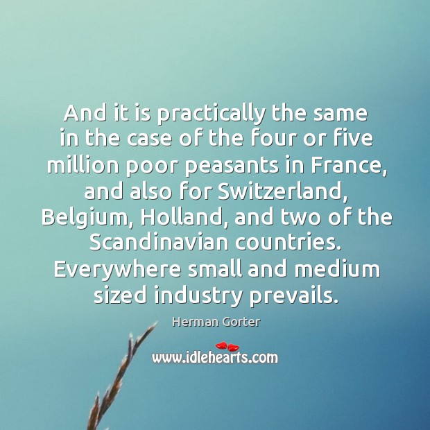 And it is practically the same in the case of the four or five million poor peasants in france Herman Gorter Picture Quote