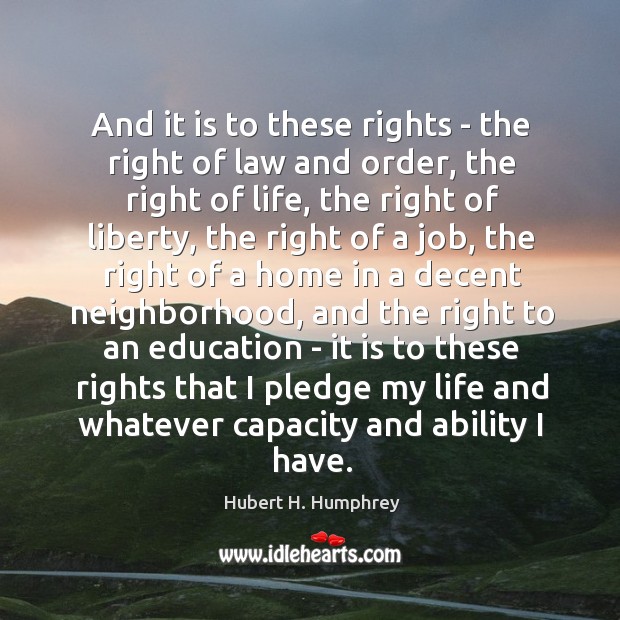 And it is to these rights – the right of law and Hubert H. Humphrey Picture Quote