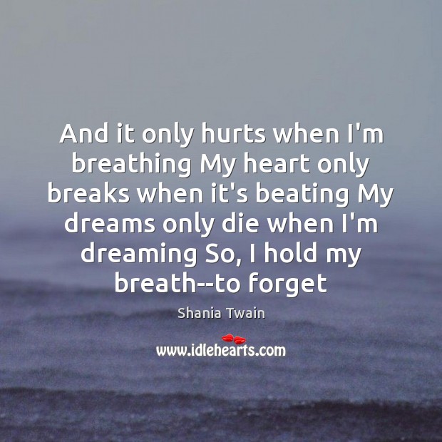 And it only hurts when I’m breathing My heart only breaks when Dreaming Quotes Image