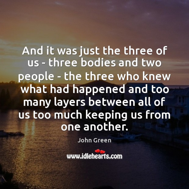 And it was just the three of us – three bodies and Image