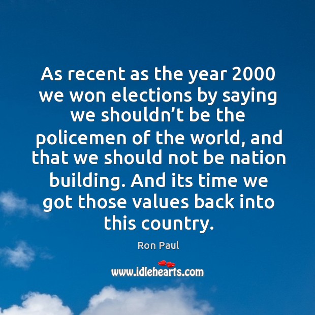 And its time we got those values back into this country. Ron Paul Picture Quote