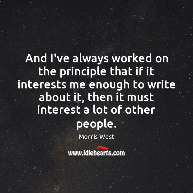 And I’ve always worked on the principle that if it interests me Morris West Picture Quote