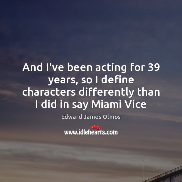 And I’ve been acting for 39 years, so I define characters differently than Image