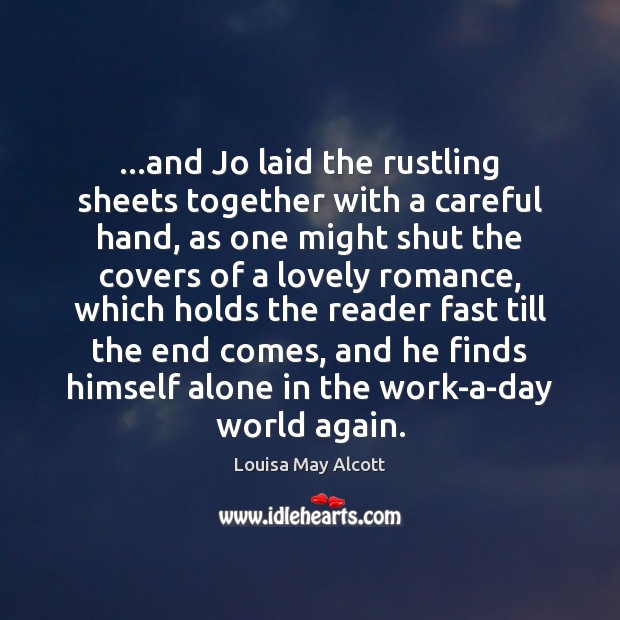 …and Jo laid the rustling sheets together with a careful hand, as Louisa May Alcott Picture Quote