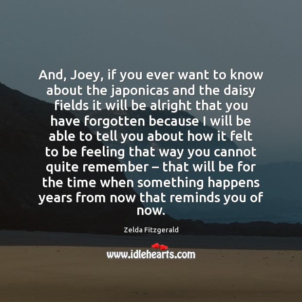 And, Joey, if you ever want to know about the japonicas and Zelda Fitzgerald Picture Quote