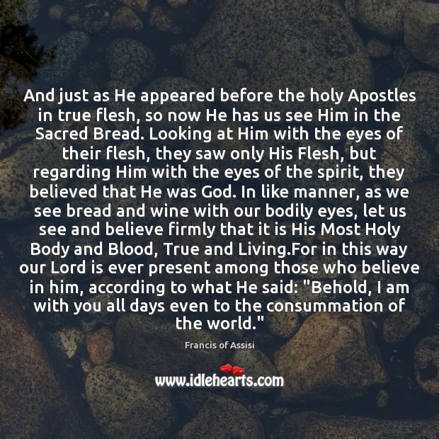 And just as He appeared before the holy Apostles in true flesh, Believe in Him Quotes Image