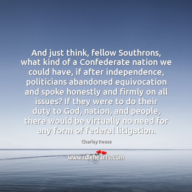 And just think, fellow Southrons, what kind of a Confederate nation we Image