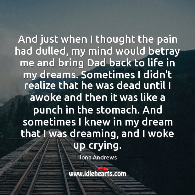 And just when I thought the pain had dulled, my mind would Ilona Andrews Picture Quote