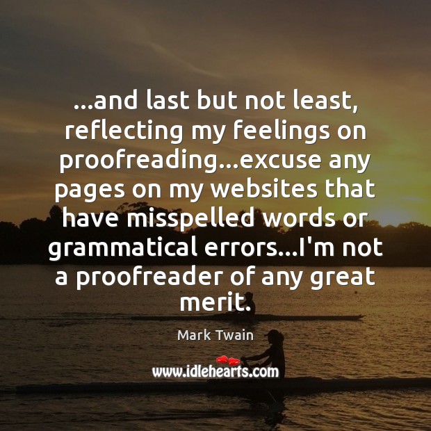…and last but not least, reflecting my feelings on proofreading…excuse any Mark Twain Picture Quote