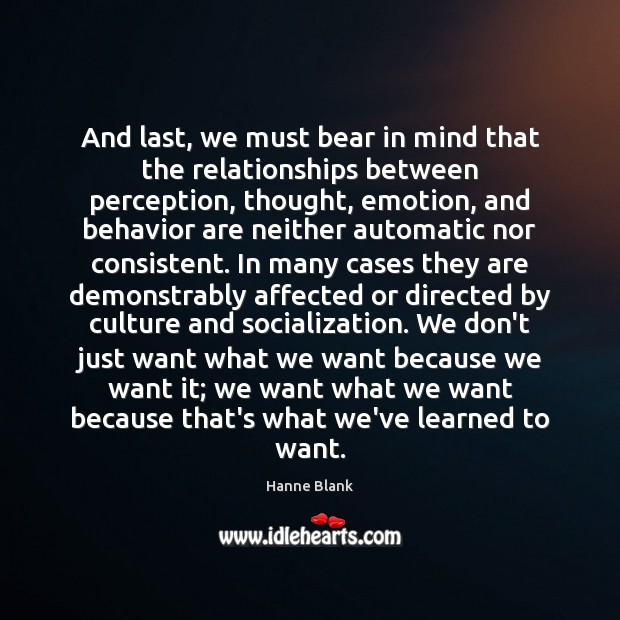 And last, we must bear in mind that the relationships between perception, 