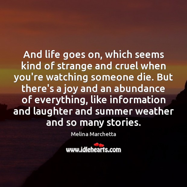 And life goes on, which seems kind of strange and cruel when Melina Marchetta Picture Quote