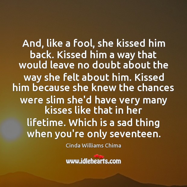 And, like a fool, she kissed him back. Kissed him a way Image