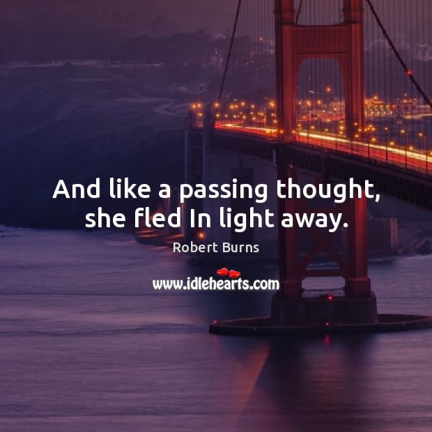 And like a passing thought, she fled In light away. Image