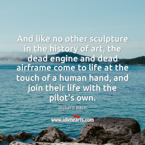 And like no other sculpture in the history of art, the dead Richard Bach Picture Quote