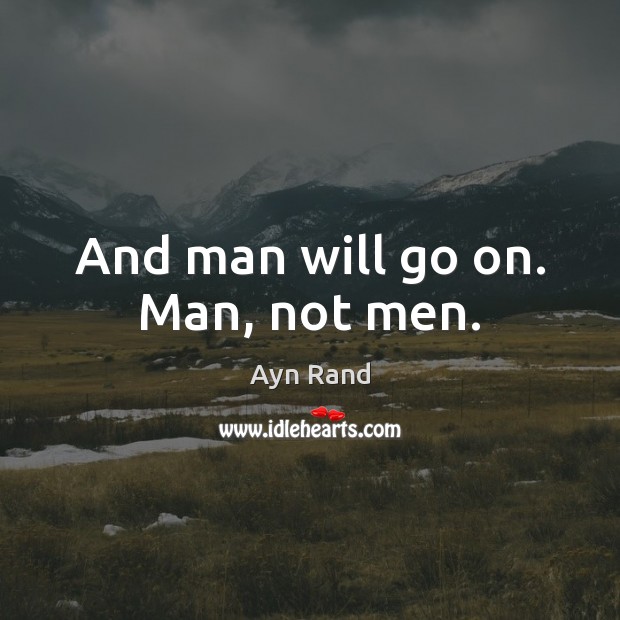 And man will go on. Man, not men. Image