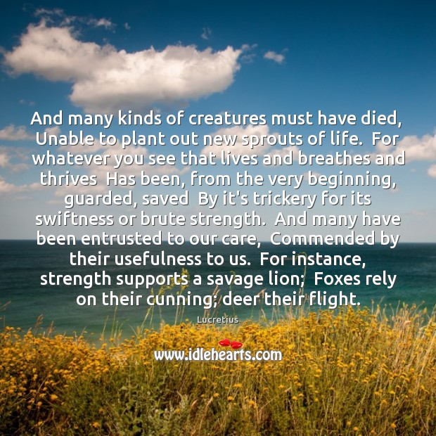 And many kinds of creatures must have died,  Unable to plant out Lucretius Picture Quote