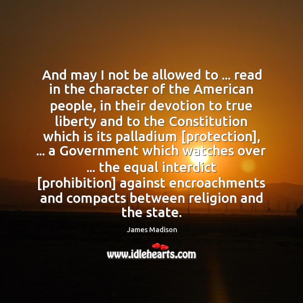 And may I not be allowed to … read in the character of James Madison Picture Quote