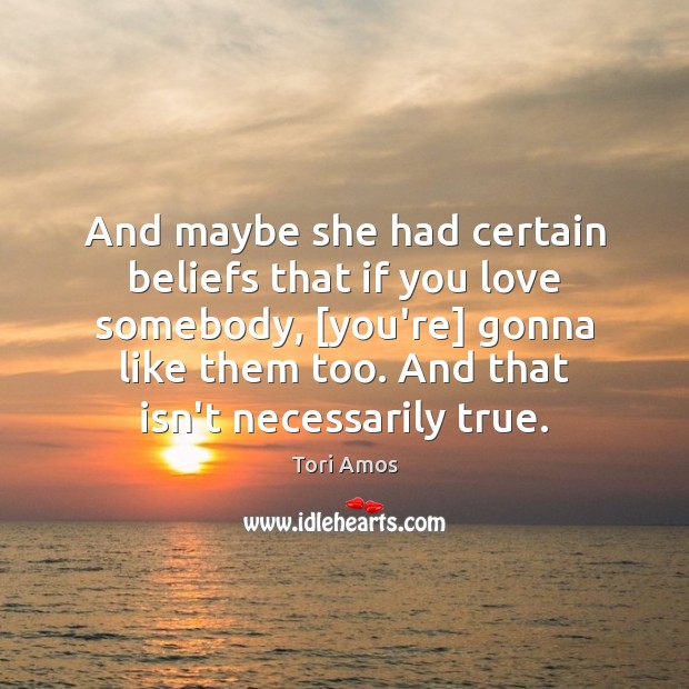And maybe she had certain beliefs that if you love somebody, [you’re] Image