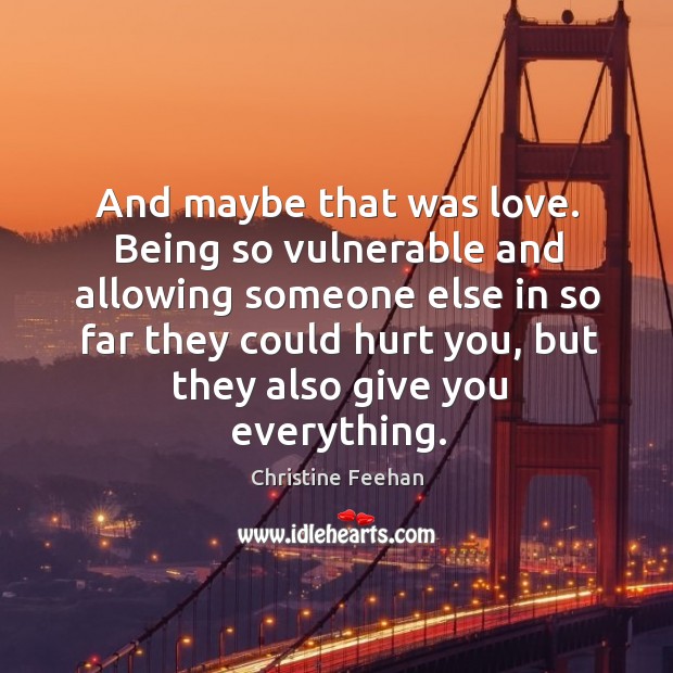 And maybe that was love. Being so vulnerable and allowing someone else Image