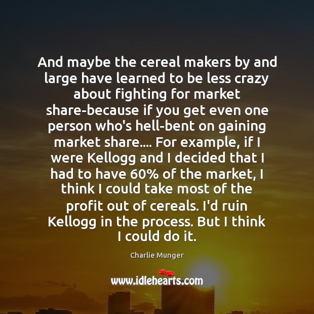 And maybe the cereal makers by and large have learned to be Image