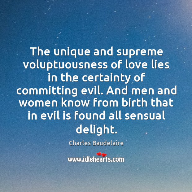 And men and women know from birth that in evil is found all sensual delight. Charles Baudelaire Picture Quote