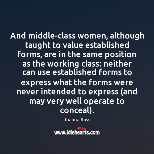 And middle-class women, although taught to value established forms, are in the Joanna Russ Picture Quote