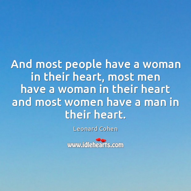 And most people have a woman in their heart, most men have Leonard Cohen Picture Quote