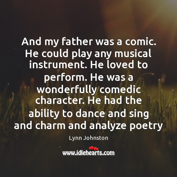 And my father was a comic. He could play any musical instrument. Image
