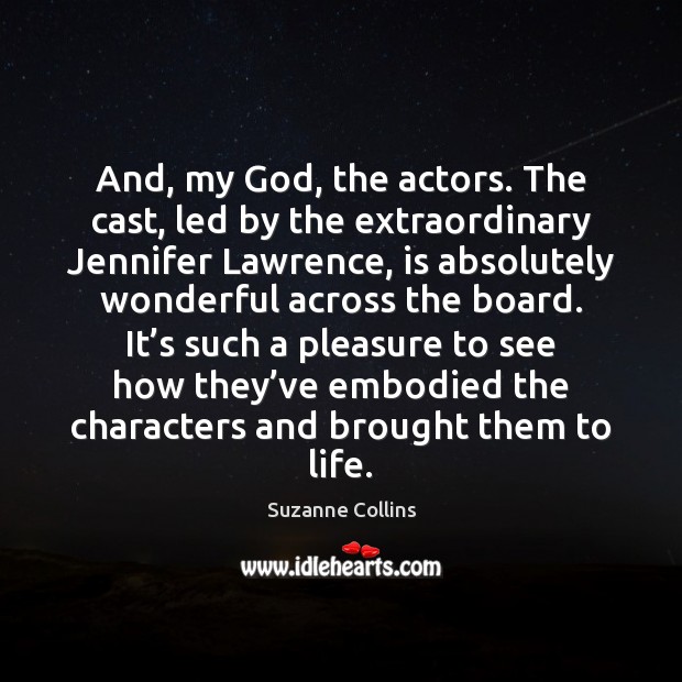And, my God, the actors. The cast, led by the extraordinary Jennifer Image